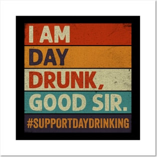 Funny I Am Day Drunk Good Sir Posters and Art